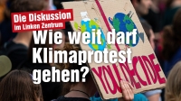 Diskussion: "Wie weit darf Klimaprotest gehen?"